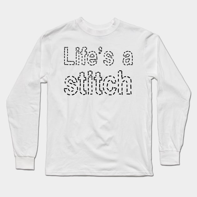 Life's a stitch Shirt, Funny Sewing tee shirt, Seamstress shirt, Funny Sewing Shirt, Sewer Gift, Sewing T-shirt, Tailor Shirt, Sewing Lover Shirt Long Sleeve T-Shirt by CB-Creates